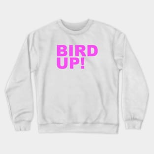 Bird Up! Crewneck Sweatshirt